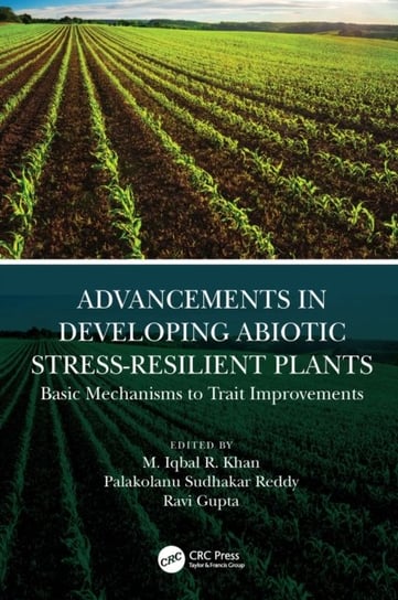 Advancements in Developing Abiotic Stress-Resilient Plants: Basic Mechanisms to Trait Improvements Opracowanie zbiorowe