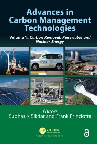 Advances in Carbon Management Technologies: Carbon Removal, Renewable and Nuclear Energy. Volume 1 Opracowanie zbiorowe