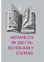 Advances in Digital Scholarly Editing Boot Peter