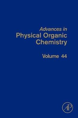 Advances in Physical Organic Chemistry. Volume 44 Richard John