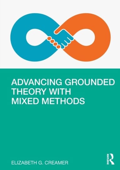 Advancing Grounded Theory with Mixed Methods Opracowanie zbiorowe