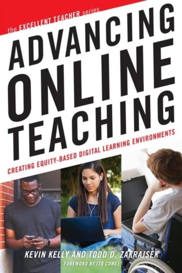 Advancing Online Teaching: Creating Equity-Based Digital Learning Environments Kelly Kevin, Todd D. Zakrajsek