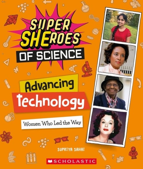 Advancing Technology: Women Who Led the Way  (Super SHEroes of Science) Supriya Sahai