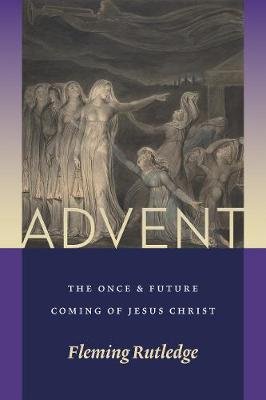 Advent: The Once and Future Coming of Jesus Christ Rutledge Fleming