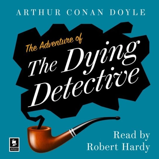 Adventure of the Dying Detective: A Sherlock Holmes Adventure (Argo Classics) Doyle Arthur Conan