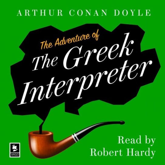 Adventure of the Greek Interpreter: A Sherlock Holmes Adventure (Argo Classics) Doyle Arthur Conan