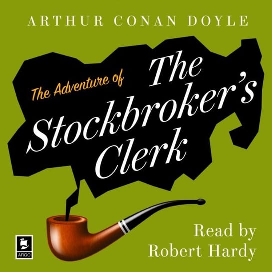Adventure of the Stockbroker's Clerk: A Sherlock Holmes Adventure (Argo Classics) Doyle Arthur Conan