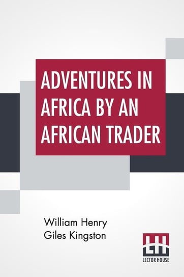 Adventures In Africa By An African Trader Kingston William Henry Giles