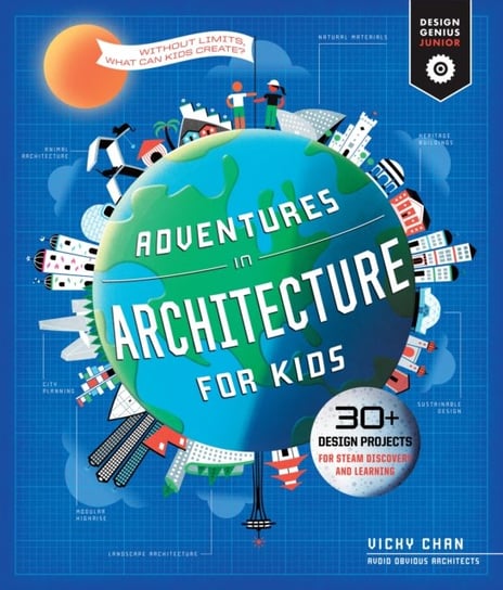 Adventures in Architecture for Kids: 30 Design Projects for STEAM Discovery and Learning Vicky Chan