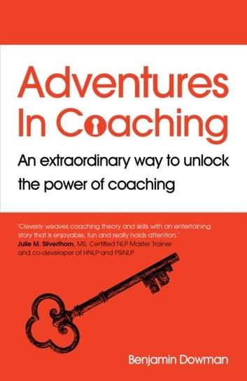 Adventures in Coaching: An extraordinary way to unlock the power of coaching Ben Dowman