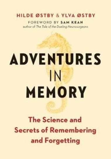 Adventures in Memory: The Science and Secrets of Remembering and Forgetting Ostby Hilde, Ostby Ylva