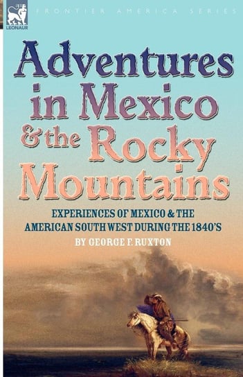 Adventures in Mexico and the Rocky Mountains Ruxton George F.