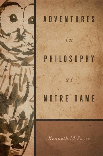 Adventures in Philosophy at Notre Dame Sayre Kenneth M.