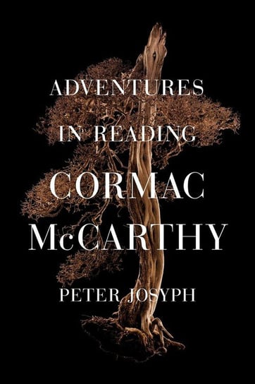 Adventures in Reading Cormac McCarthy Josyph Peter