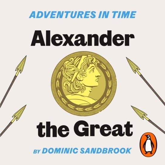 Adventures in Time: Alexander the Great Sandbrook Dominic