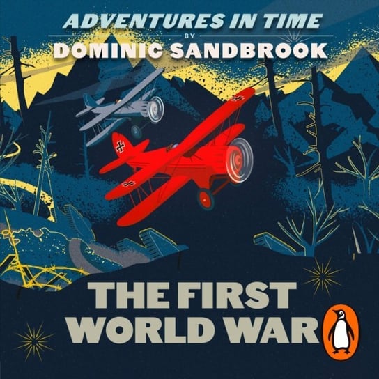 Adventures in Time: The First World War Sandbrook Dominic