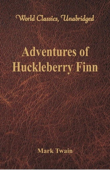 Adventures of Huckleberry Finn (World Classics, Unabridged) Twain Mark