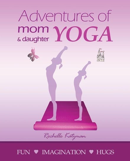 Adventures of Mom and Daughter Yoga Katzman Rochelle
