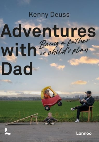 Adventures With Dad: Being a Father is Childs Play Kenny Deuss