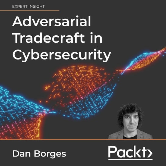 Adversarial Tradecraft in Cybersecurity Dan Borges