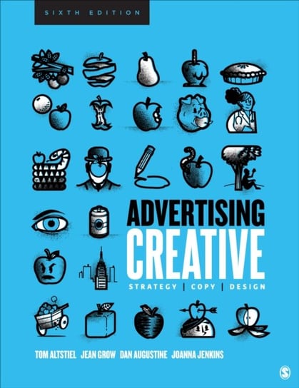 Advertising Creative: Strategy, Copy, and Design Tom Altstiel