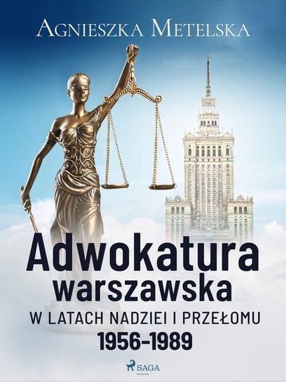Adwokatura warszawska w latach nadziei i przełomu 1956-1989 Metelska Agnieszka