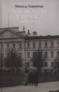 Adwokatura wileńska 1918-1939 Tarkowski Mikołaj