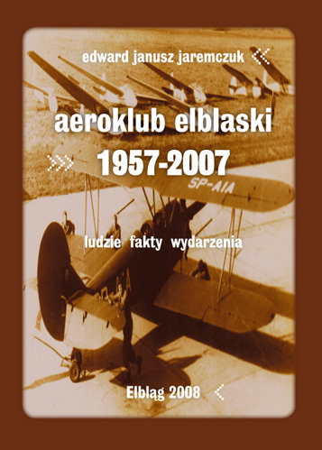 Aeroklub elbląski 1957-2007 Jaremczuk Edward Janusz