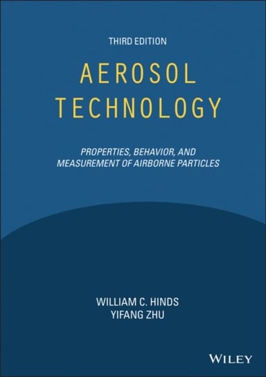 Aerosol Technology. Properties, Behavior, and Measurement of Airborne Particles William C. Hinds, Yifang Zhu