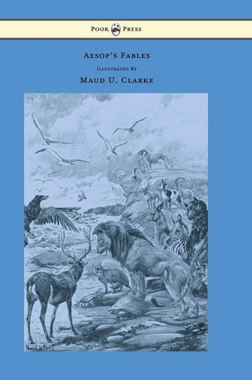 Aesop's Fables - With Numerous Illustrations by Maud U. Clarke Aesop
