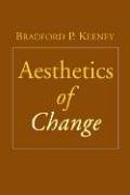 Aesthetics of Change Keeney Bradford Phd, Keeney Bradford P.