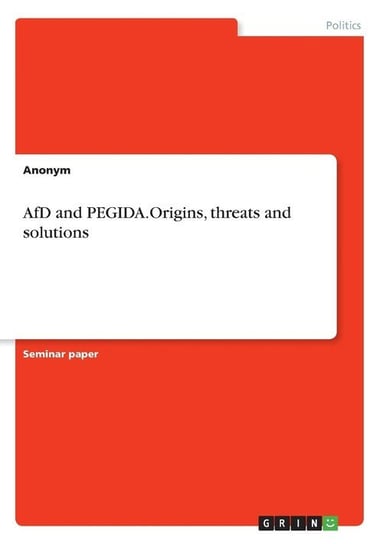 AfD and PEGIDA.Origins, threats and solutions Anonym
