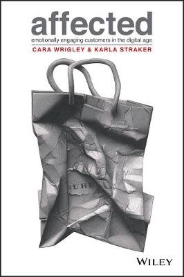 Affected: Emotionally Engaging Customers in the Digital Age Wrigley Cara, Straker Karla