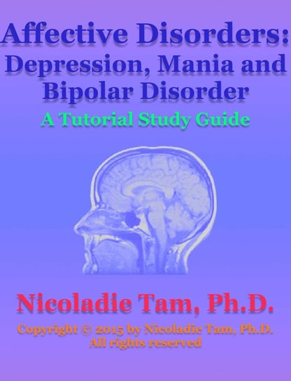 Affective Disorders: Depression, Mania and Bipolar Disorder: A Tutorial Study Guide Nicoladie Tam