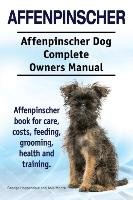 Affenpinscher. Affenpinscher Dog Complete Owners Manual. Affenpinscher book for care, costs, feeding, grooming, health and training. Moore Asia, Hoppendale George