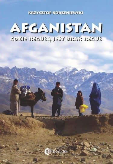 Afganistan gdzie regułą jest brak reguł Korzeniewski Krzysztof