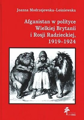 Afganistan w polityce Wielkiej Brytanii i Rosji Radzieckiej 1919 - 1924 Modrzejewska-Leśniewska Joanna