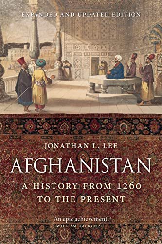Afghanistan: A History from 1260 to the Present, Expanded and Updated Edition Jonathan L. Lee
