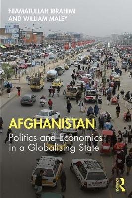 Afghanistan: Politics and Economics in a Globalising State Niamatullah Ibrahimi