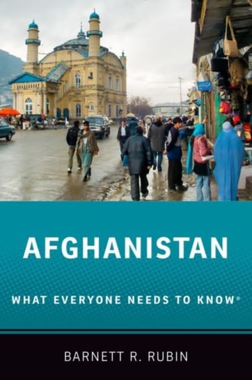 Afghanistan. What Everyone Needs to Know (R) Opracowanie zbiorowe