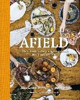 Afield: A Chef's Guide to Preparing and Cooking Wild Game and Fish Griffiths Jesse