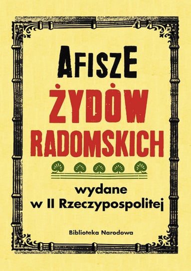 Afisze Żydów radomskich wydane w II Rzeczypospolitej w zbiorach Biblioteki Narodowej Łętocha Barbara, Jabłońska Izabela