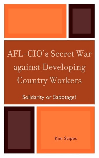 AFL-CIO's Secret War against Developing Country Workers Scipes Kim