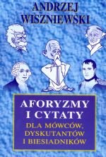 Aforyzmy i cytaty dla mówców, dyskutantów i biesiadników Wiszniewski Andrzej