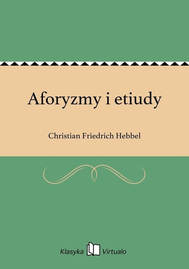 Aforyzmy i etiudy Hebbel Christian Friedrich