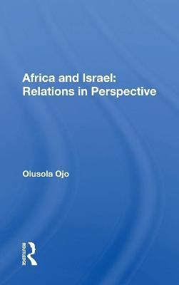 Africa and Israel: Relations in Perspective: Relations In Perspective Olusola Ojo