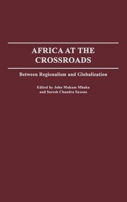Africa at the Crossroads: Between Regionalism and Globalization Mbaku John Mukum