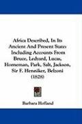Africa Described, in Its Ancient and Present State: Including Accounts from Bruce, Ledyard, Lucas, Horneman, Park, Salt, Jackson, Sir F. Henniker, Bel Hofland Barbara
