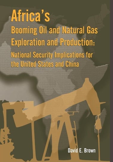 Africa's Booming Oil and Natural Gas Exploration and Production David E. Brown