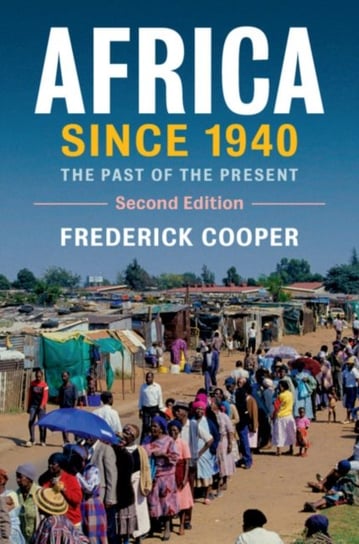 Africa since 1940: The Past of the Present Frederick Cooper